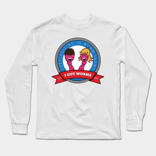 I Got Worms Long Sleeve T-Shirt